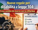 Novità per chi assiste un disabile: la riforma di marzo introduce nuove regole per invalidità e Legge 104, con un verbale unico.