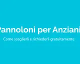 Pannoloni per anziani: come sceglierli e richiederli gratuitamente. Guida all'autocertificazione per pannoloni.