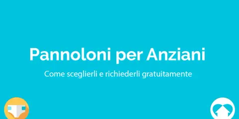 Pannoloni per anziani: come sceglierli e richiederli gratuitamente. Guida all'autocertificazione per pannoloni.