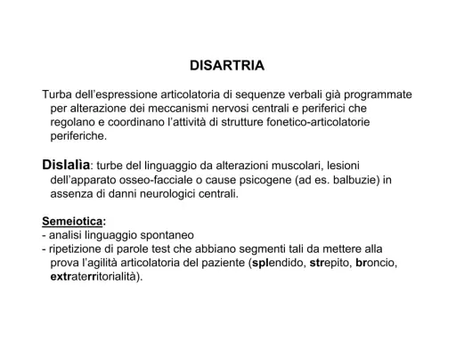 La disartria è un disturbo dell'espressione articolatoria. La semeiotica include l'analisi del linguaggio spontaneo e la ripetizione di parole.