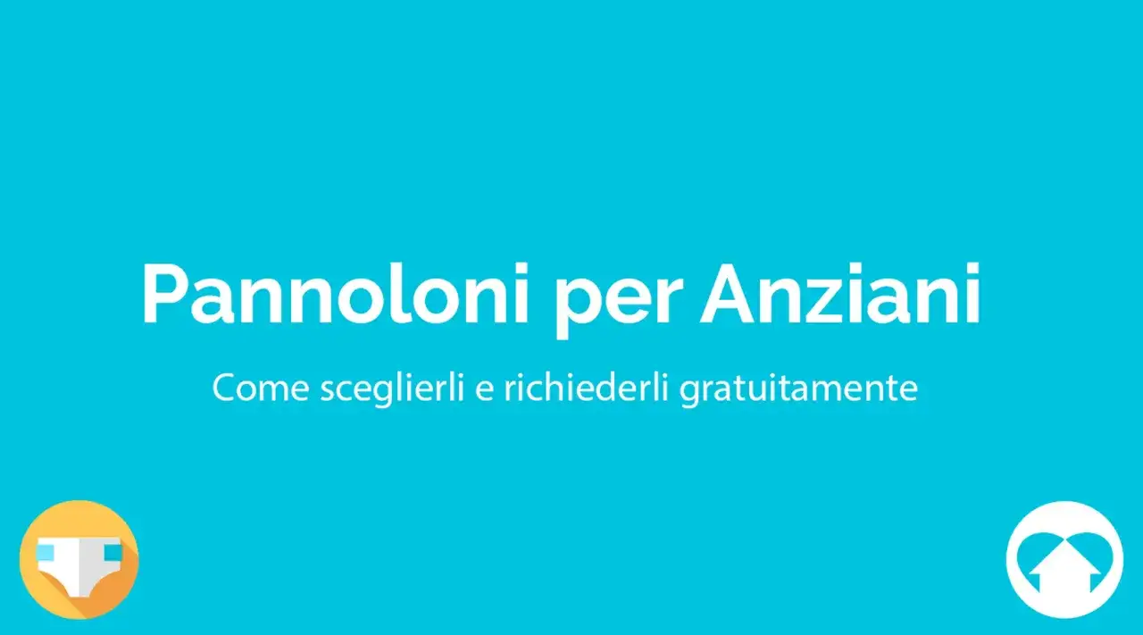 Pannoloni per anziani: come sceglierli e richiederli gratuitamente. Guida all'autocertificazione per pannoloni.