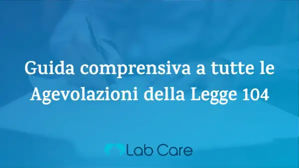 Guida alle agevolazioni Legge 104 per capire cosa posso fare con la 104 di mia madre. Logo Lab Care.